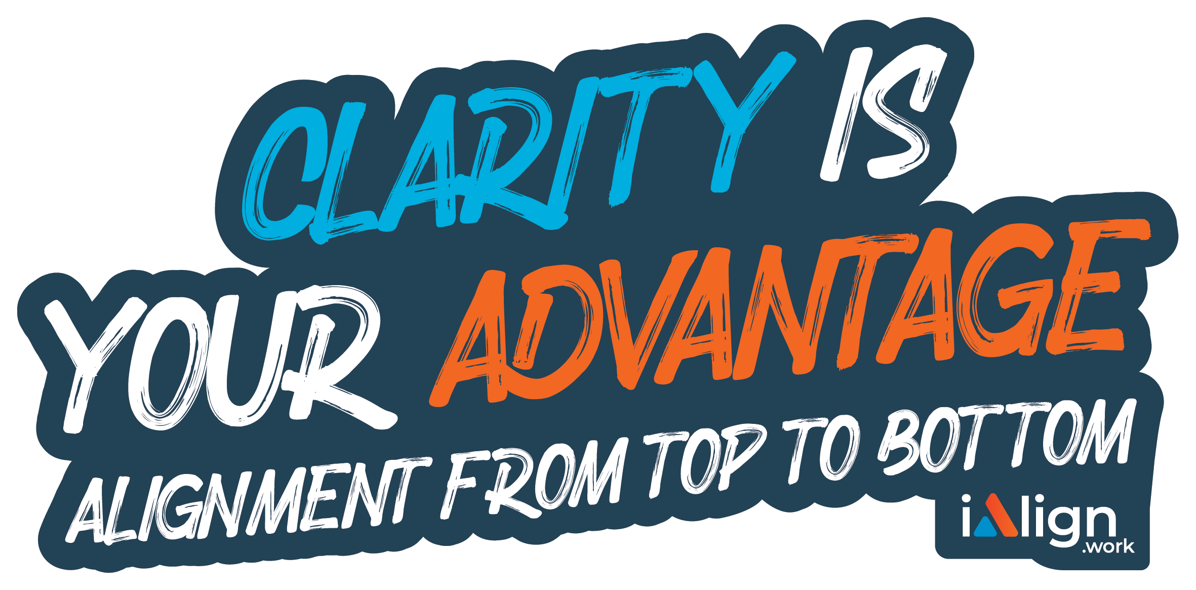 Clarity is your advntage
